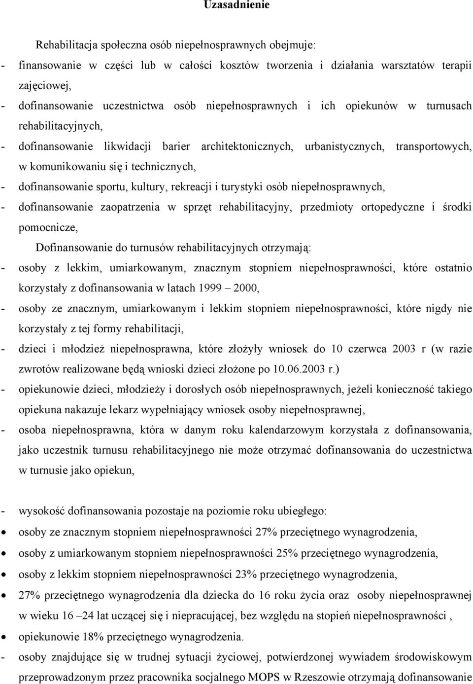 dofinansowanie sportu, kultury, rekreacji i turystyki osób niepełnosprawnych, - dofinansowanie zaopatrzenia w sprzęt rehabilitacyjny, przedmioty ortopedyczne i środki pomocnicze, Dofinansowanie do