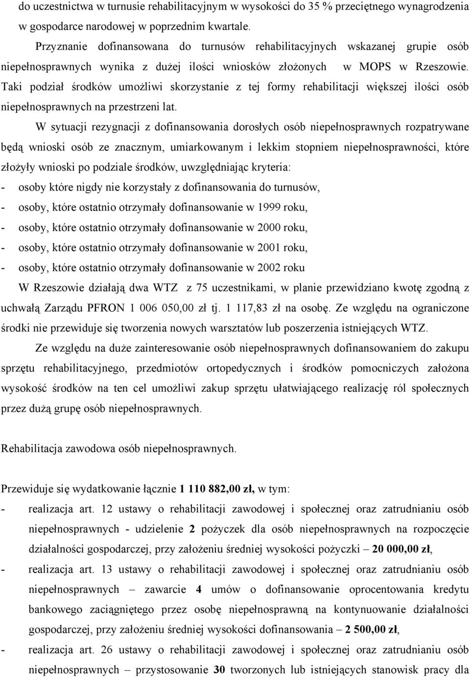 Taki podział środków umożliwi skorzystanie z tej formy rehabilitacji większej ilości osób niepełnosprawnych na przestrzeni lat.