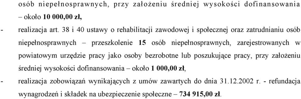 zarejestrowanych w powiatowym urzędzie pracy jako osoby bezrobotne lub poszukujące pracy, przy założeniu średniej wysokości dofinansowania