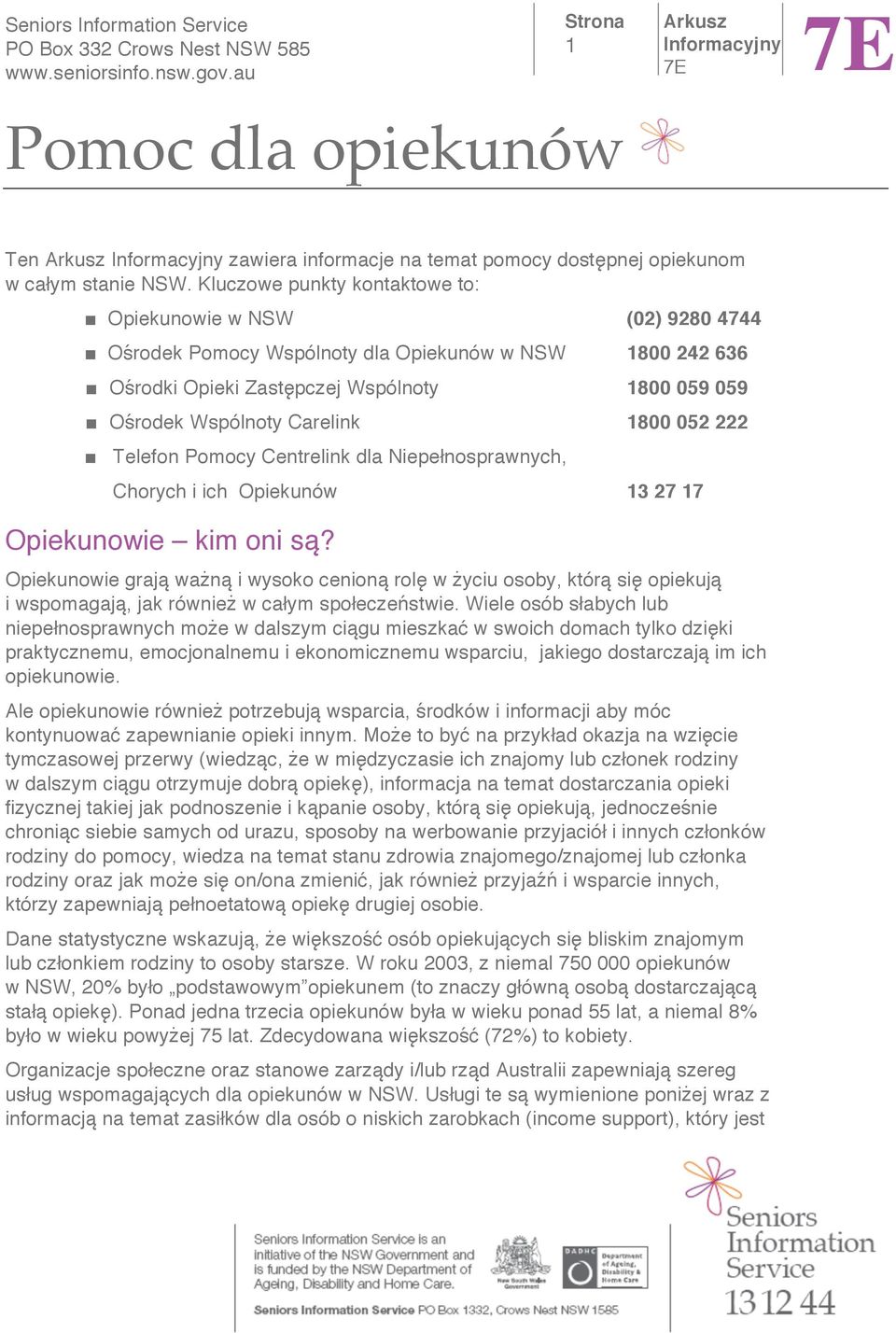 1800 052 222 Telefon Pomocy Centrelink dla Niepe nosprawnych, Chorych i ich Opiekunów 13 27 17 Opiekunowie kim oni s?