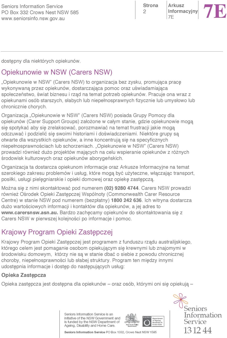 rz d na temat potrzeb opiekunów. Pracuje ona wraz z opiekunami osób starszych, s abych lub niepe nosprawnych fizycznie lub umys owo lub chronicznie chorych.
