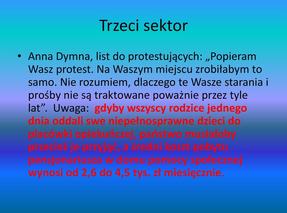 Uwaga: gdyby wszyscy rodzice jednego dnia oddali swe niepełnosprawne dzieci do placówki opiekuńczej, państwo