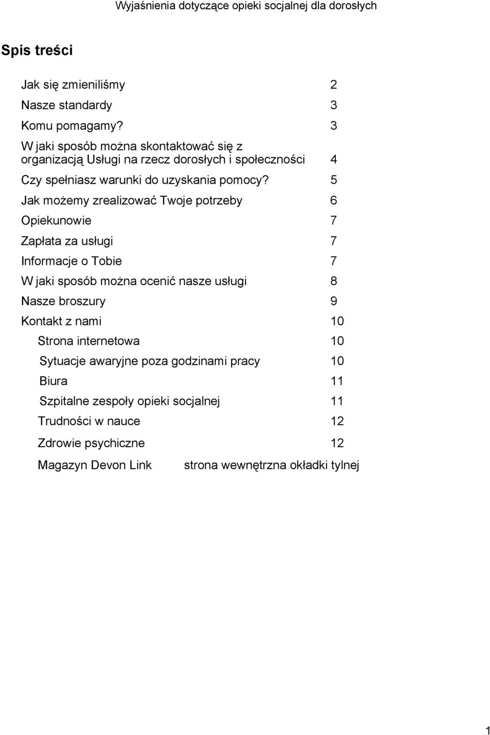 5 Jak możemy zrealizować Twoje potrzeby 6 Opiekunowie 7 Zapłata za usługi 7 Informacje o Tobie 7 W jaki sposób można ocenić nasze usługi 8 Nasze broszury 9