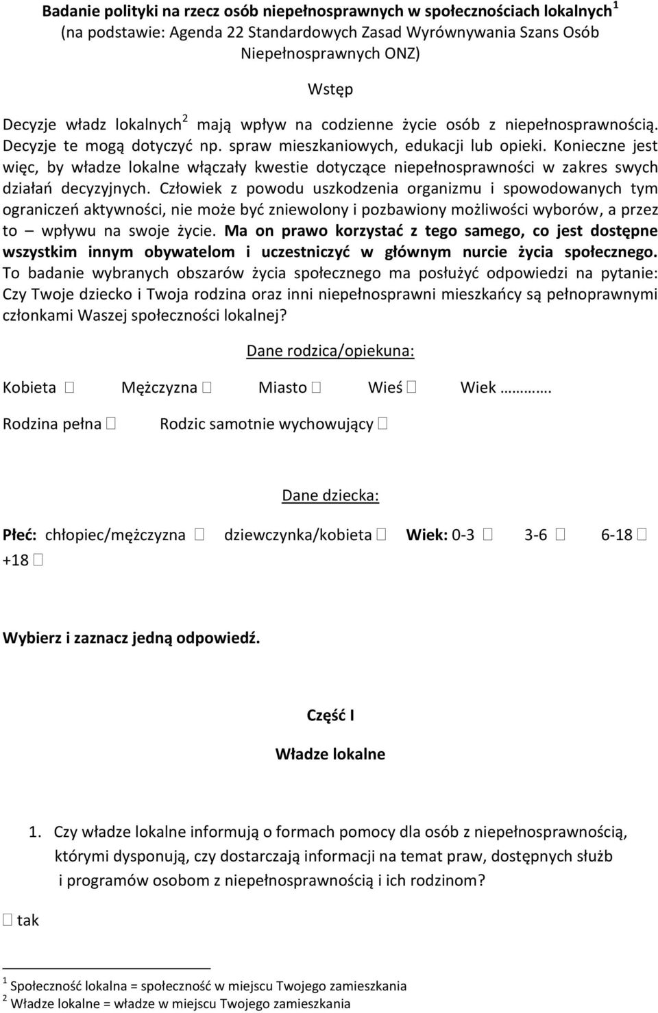 Konieczne jest więc, by władze lokalne włączały kwestie dotyczące niepełnosprawności w zakres swych działań decyzyjnych.