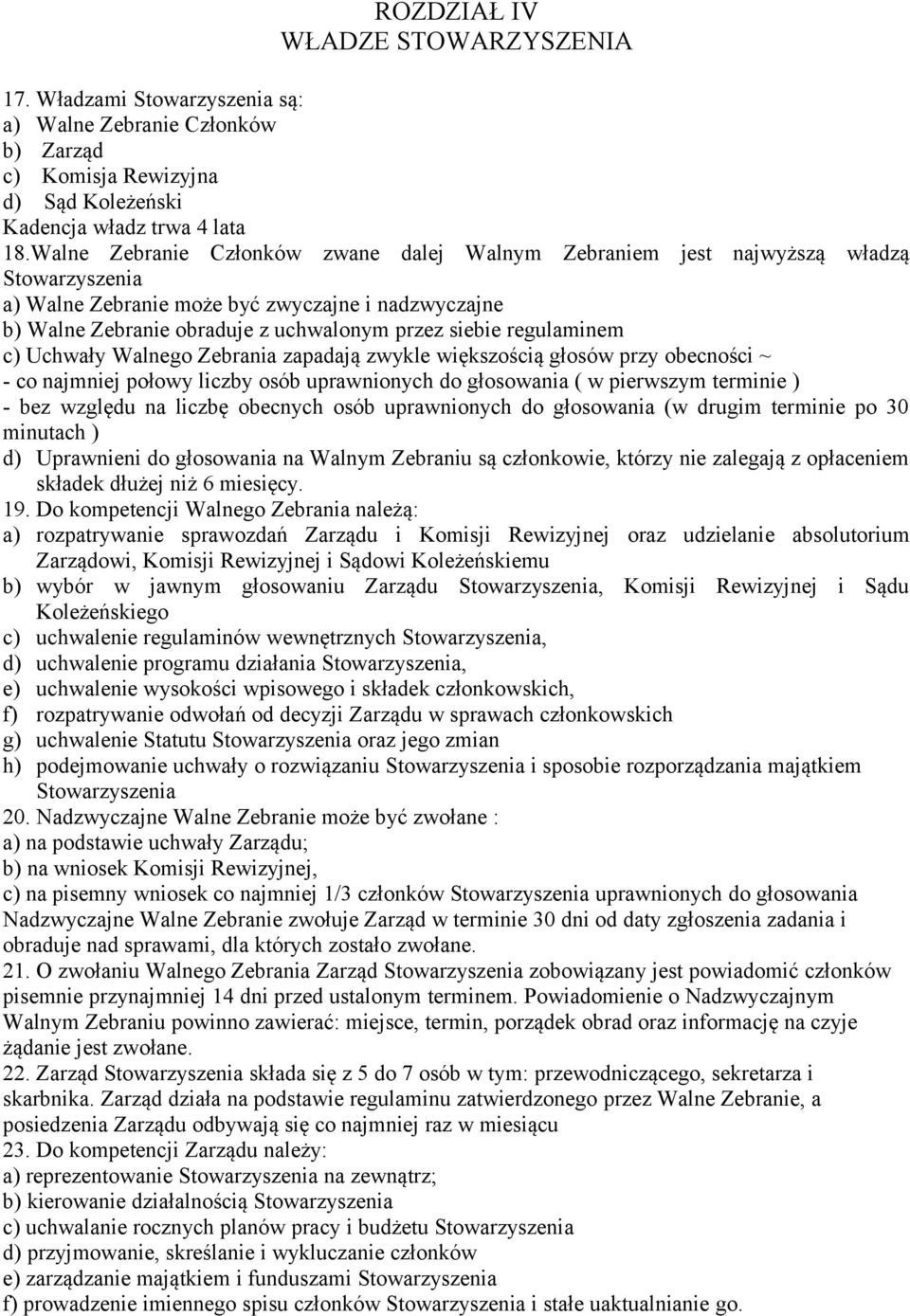 Uchwały Walnego Zebrania zapadają zwykle większością głosów przy obecności ~ - co najmniej połowy liczby osób uprawnionych do głosowania ( w pierwszym terminie ) - bez względu na liczbę obecnych osób