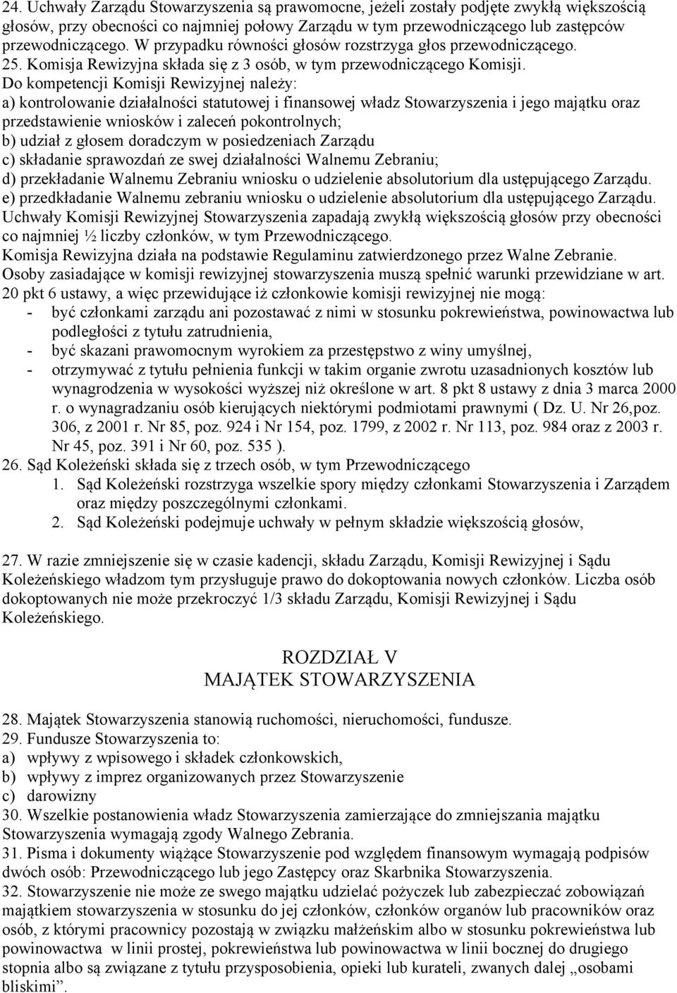 Do kompetencji Komisji Rewizyjnej należy: a) kontrolowanie działalności statutowej i finansowej władz i jego majątku oraz przedstawienie wniosków i zaleceń pokontrolnych; b) udział z głosem doradczym