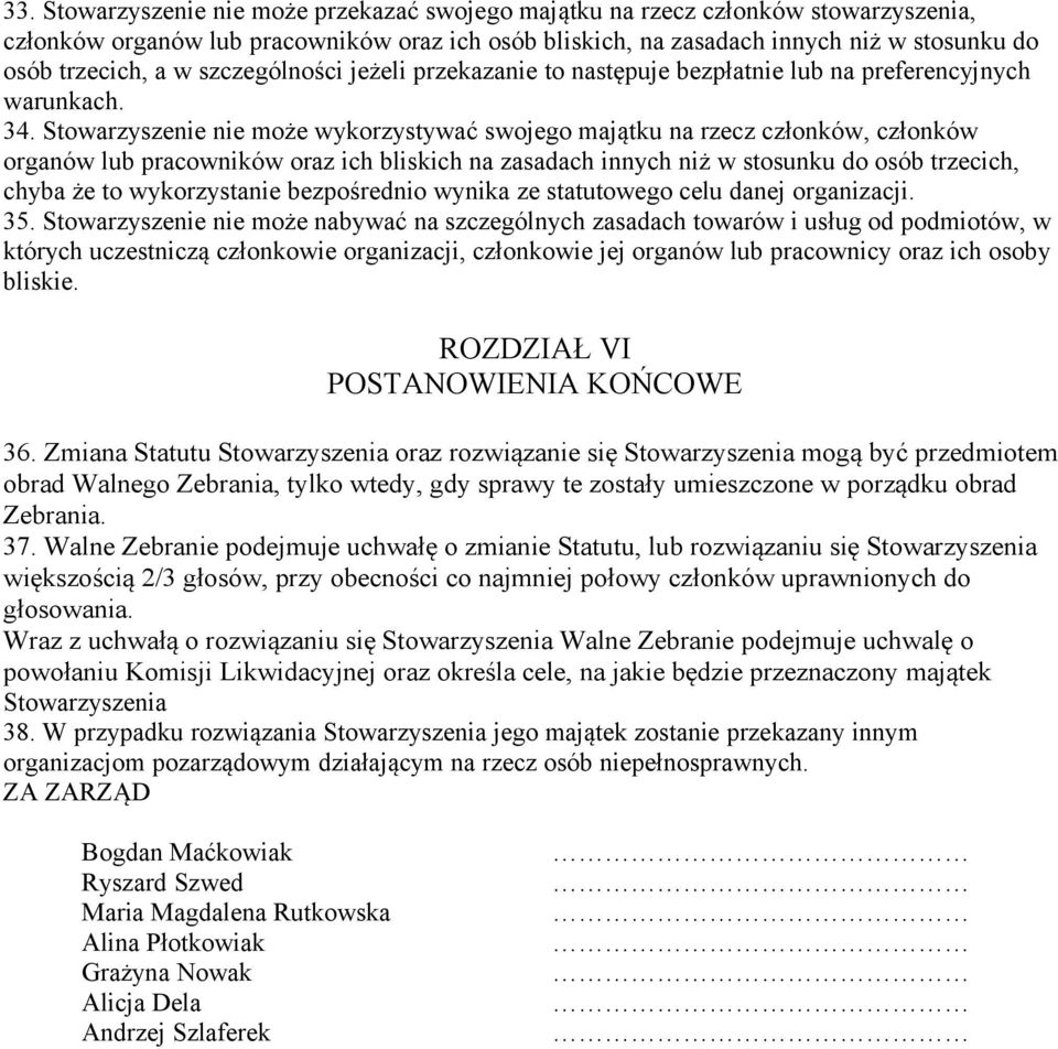 Stowarzyszenie nie może wykorzystywać swojego majątku na rzecz członków, członków organów lub pracowników oraz ich bliskich na zasadach innych niż w stosunku do osób trzecich, chyba że to