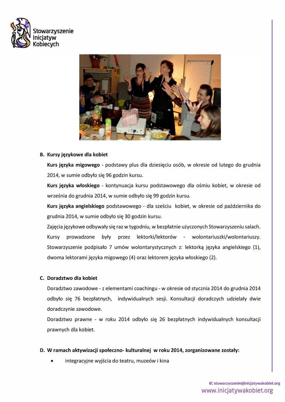 Kurs języka angielskiego podstawowego - dla sześciu kobiet, w okresie od października do grudnia 2014, w sumie odbyło się 30 godzin kursu.