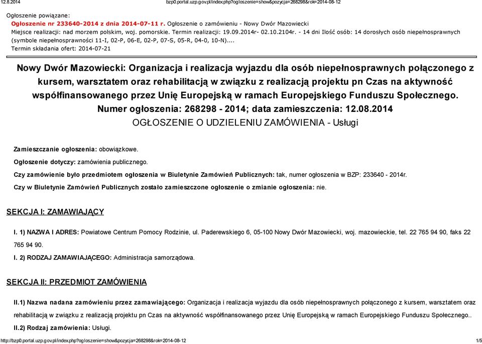 .. Termin składania ofert: 2014-07-21 Nowy Dwór Mazowiecki: Organizacja i realizacja wyjazdu dla osób niepełnosprawnych połączonego z kursem, warsztatem oraz rehabilitacją w związku z realizacją