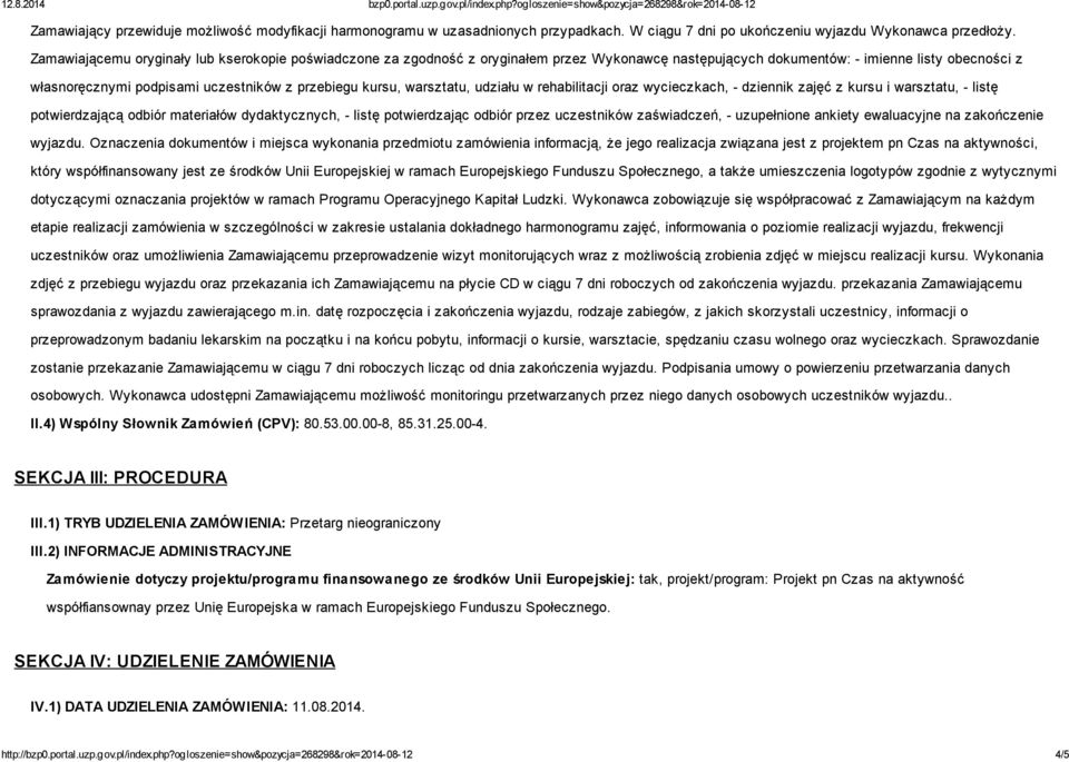 kursu, warsztatu, udziału w rehabilitacji oraz wycieczkach, - dziennik zajęć z kursu i warsztatu, - listę potwierdzającą odbiór materiałów dydaktycznych, - listę potwierdzając odbiór przez