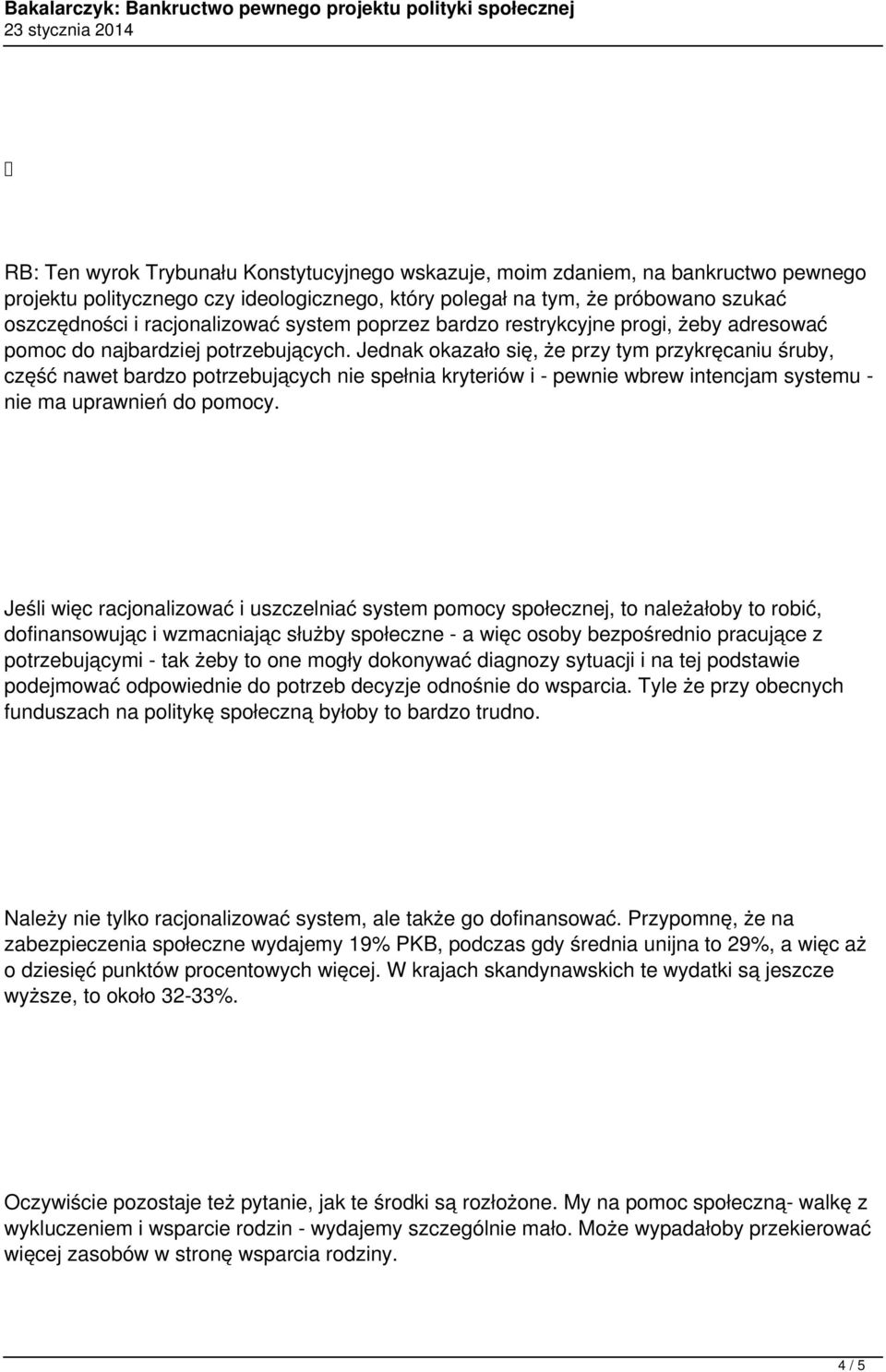 Jednak okazało się, że przy tym przykręcaniu śruby, część nawet bardzo potrzebujących nie spełnia kryteriów i - pewnie wbrew intencjam systemu - nie ma uprawnień do pomocy.