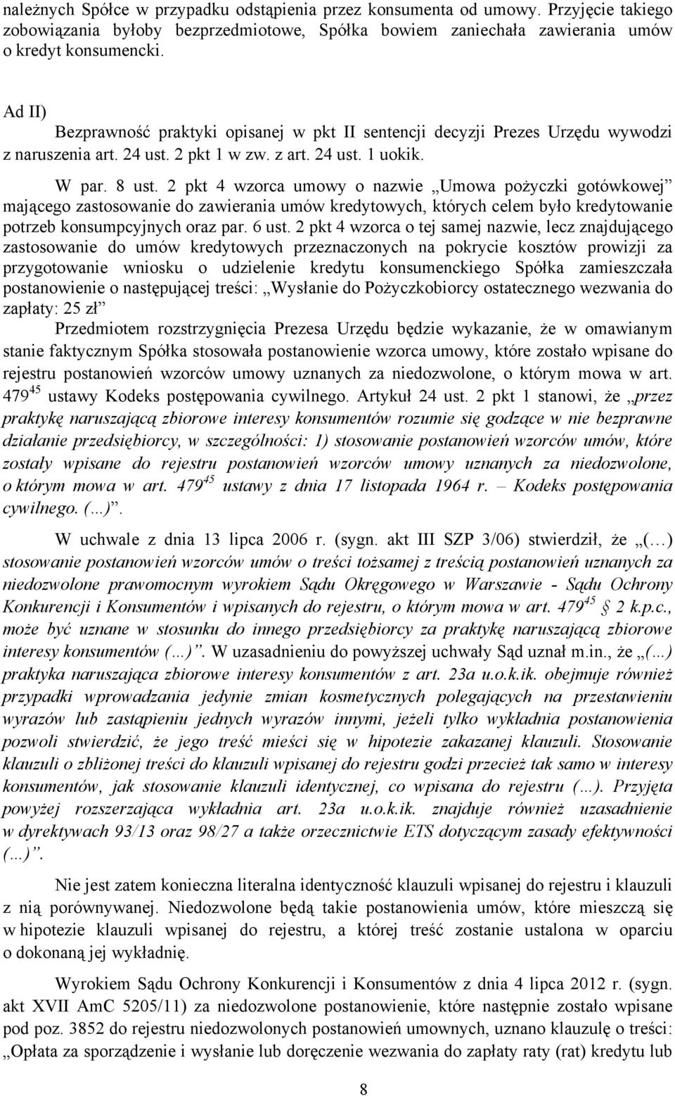 2 pkt 4 wzorca umowy o nazwie Umowa pożyczki gotówkowej mającego zastosowanie do zawierania umów kredytowych, których celem było kredytowanie potrzeb konsumpcyjnych oraz par. 6 ust.