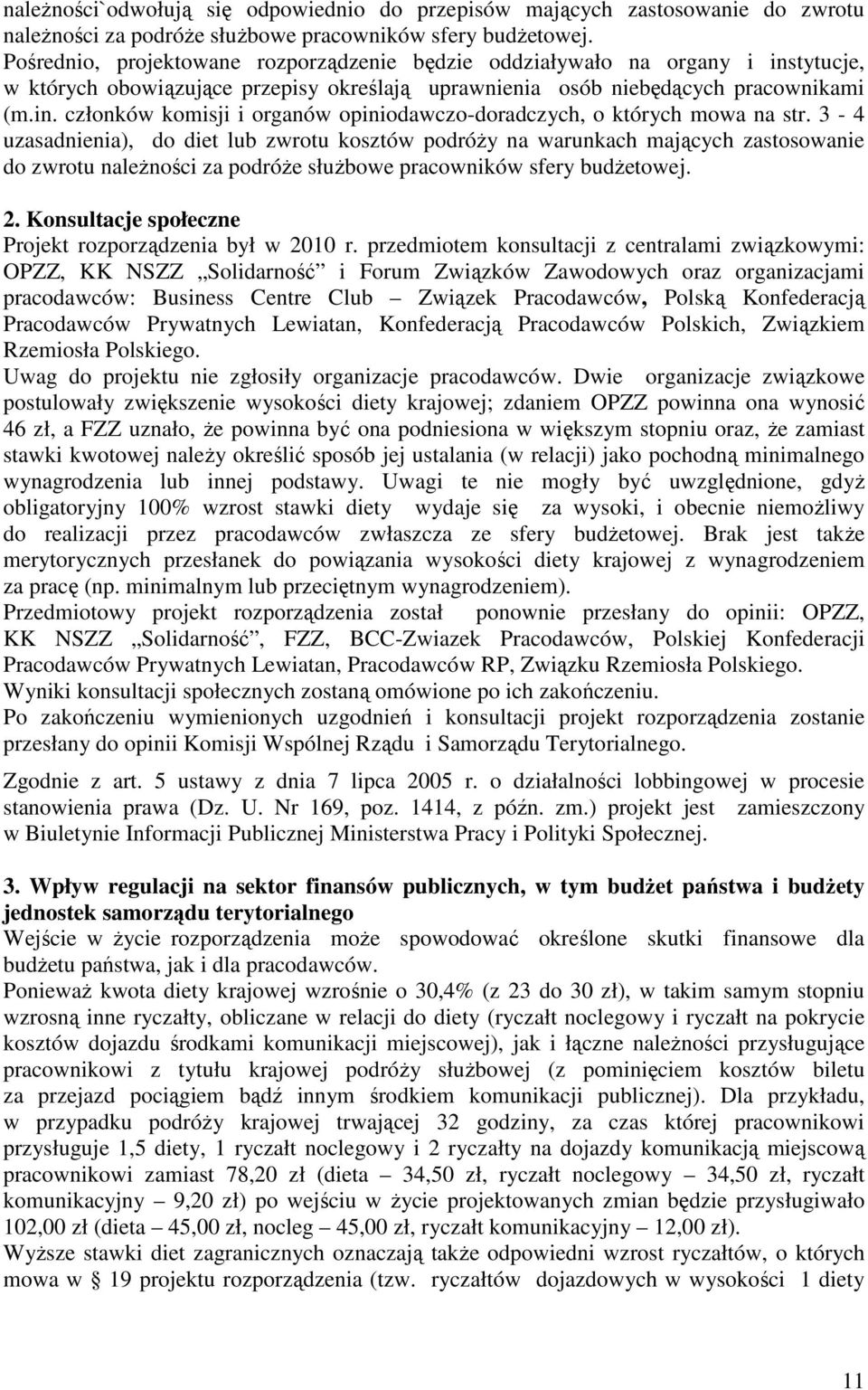 3-4 uzasadnienia), do diet lub zwrotu kosztów podróży na warunkach mających zastosowanie do zwrotu należności za podróże służbowe pracowników sfery budżetowej. 2.