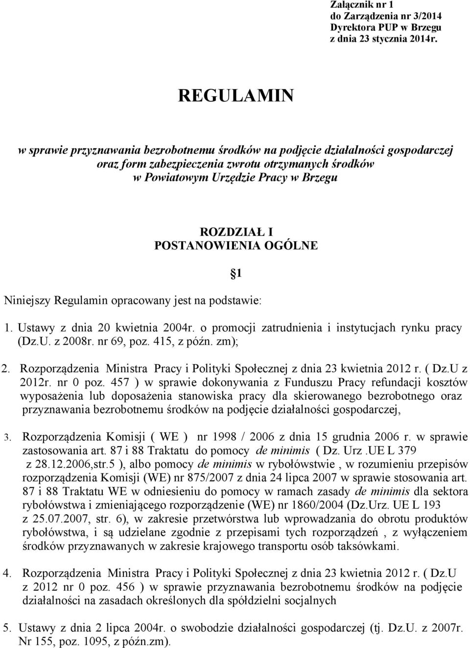 POSTANOWIENIA OGÓLNE Niniejszy Regulamin opracowany jest na podstawie: 1 1. Ustawy z dnia 20 kwietnia 2004r. o promocji zatrudnienia i instytucjach rynku pracy (Dz.U. z 2008r. nr 69, poz. 415, z późn.