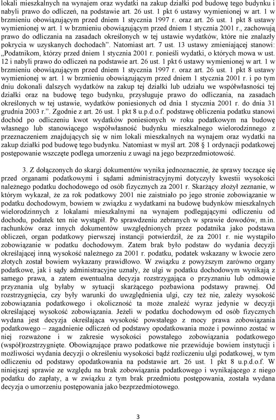 , zachowują prawo do odliczania na zasadach określonych w tej ustawie wydatków, które nie znalazły pokrycia w uzyskanych dochodach. Natomiast art. 7 ust.