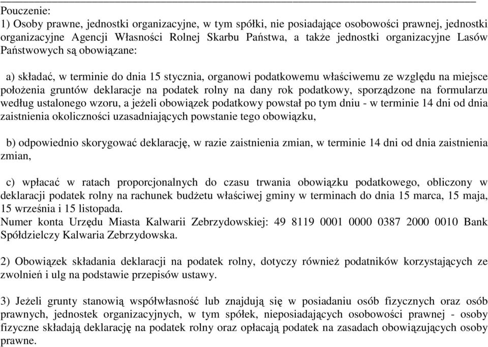 sporządzone na formularzu według ustalonego wzoru, a jeżeli obowiązek podatkowy powstał po tym dniu - w terminie 14 dni od dnia zaistnienia okoliczności uzasadniających powstanie tego obowiązku, b)