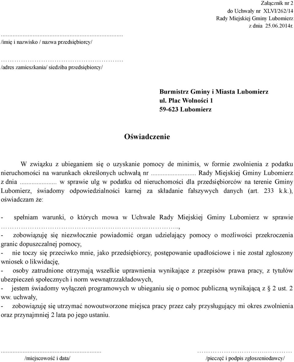 , - zobowiązuję się niezwłocznie powiadomić organ udzielający pomocy o możliwości przekroczenia granic dopuszczalnej pomocy, - nie toczy się przeciwko mnie, jako przedsiębiorcy, postępowanie