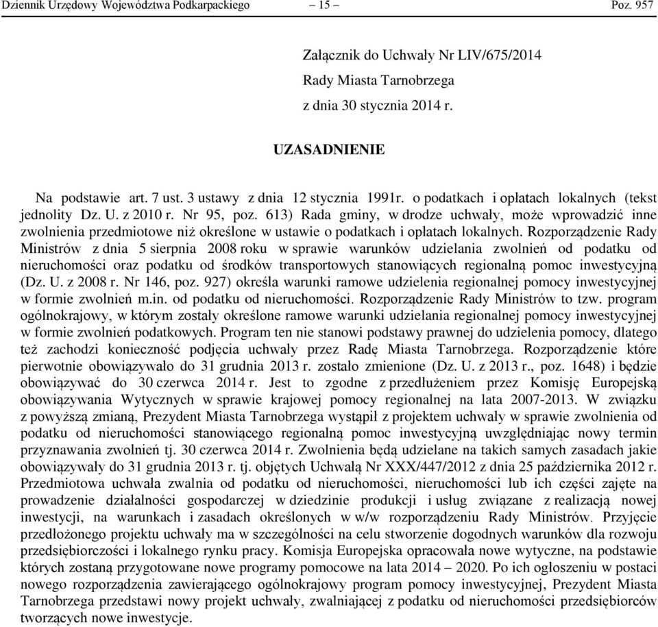 613) Rada gminy, w drodze uchwały, może wprowadzić inne zwolnienia przedmiotowe niż określone w ustawie o podatkach i opłatach lokalnych.