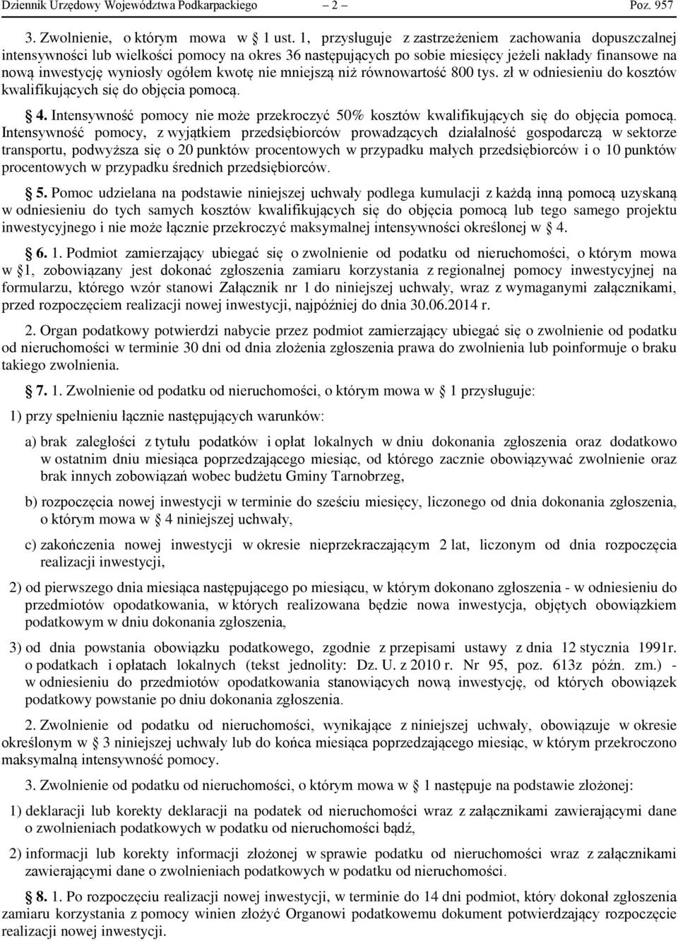 kwotę nie mniejszą niż równowartość 800 tys. zł w odniesieniu do kosztów kwalifikujących się do objęcia pomocą. 4.