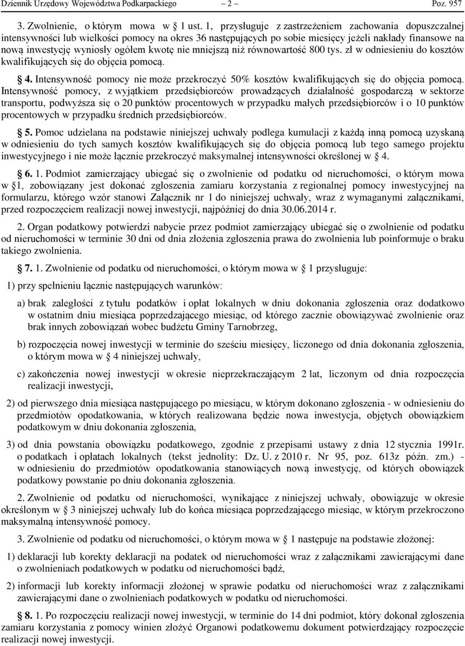 kwotę nie mniejszą niż równowartość 800 tys. zł w odniesieniu do kosztów kwalifikujących się do objęcia pomocą. 4.