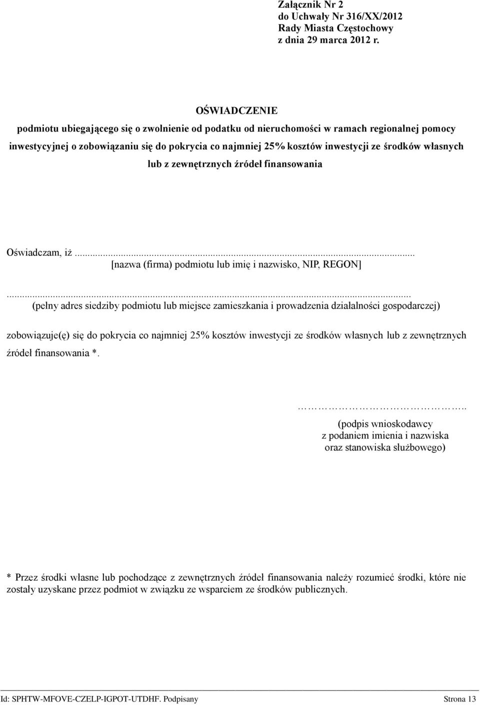 własnych lub z zewnętrznych źródeł finansowania Oświadczam, iż... [nazwa (firma) podmiotu lub imię i nazwisko, NIP, REGON].