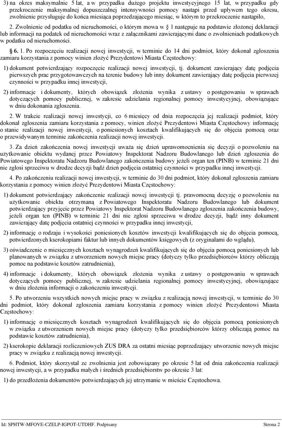 Zwolnienie od podatku od nieruchomości, o którym mowa w 1 następuje na podstawie złożonej deklaracji lub informacji na podatek od nieruchomości wraz z załącznikami zawierającymi dane o zwolnieniach