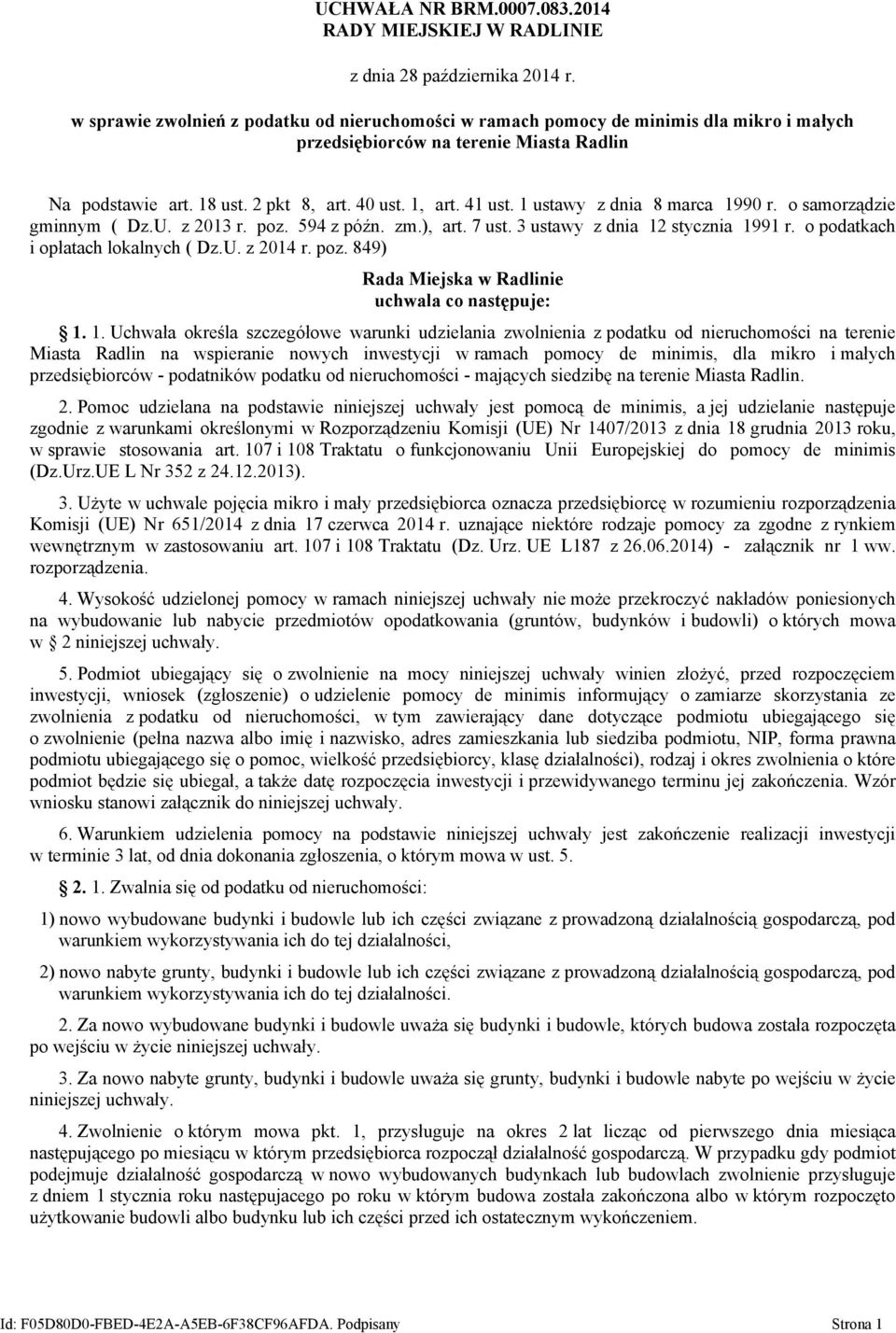 1 ustawy z dnia 8 marca 1990 r. o samorządzie gminnym ( Dz.U. z 2013 r. poz. 594 z późn. zm.), art. 7 ust. 3 ustawy z dnia 12 stycznia 1991 r. o podatkach i opłatach lokalnych ( Dz.U. z 2014 r. poz. 849) Rada Miejska w Radlinie uchwala co następuje: 1.