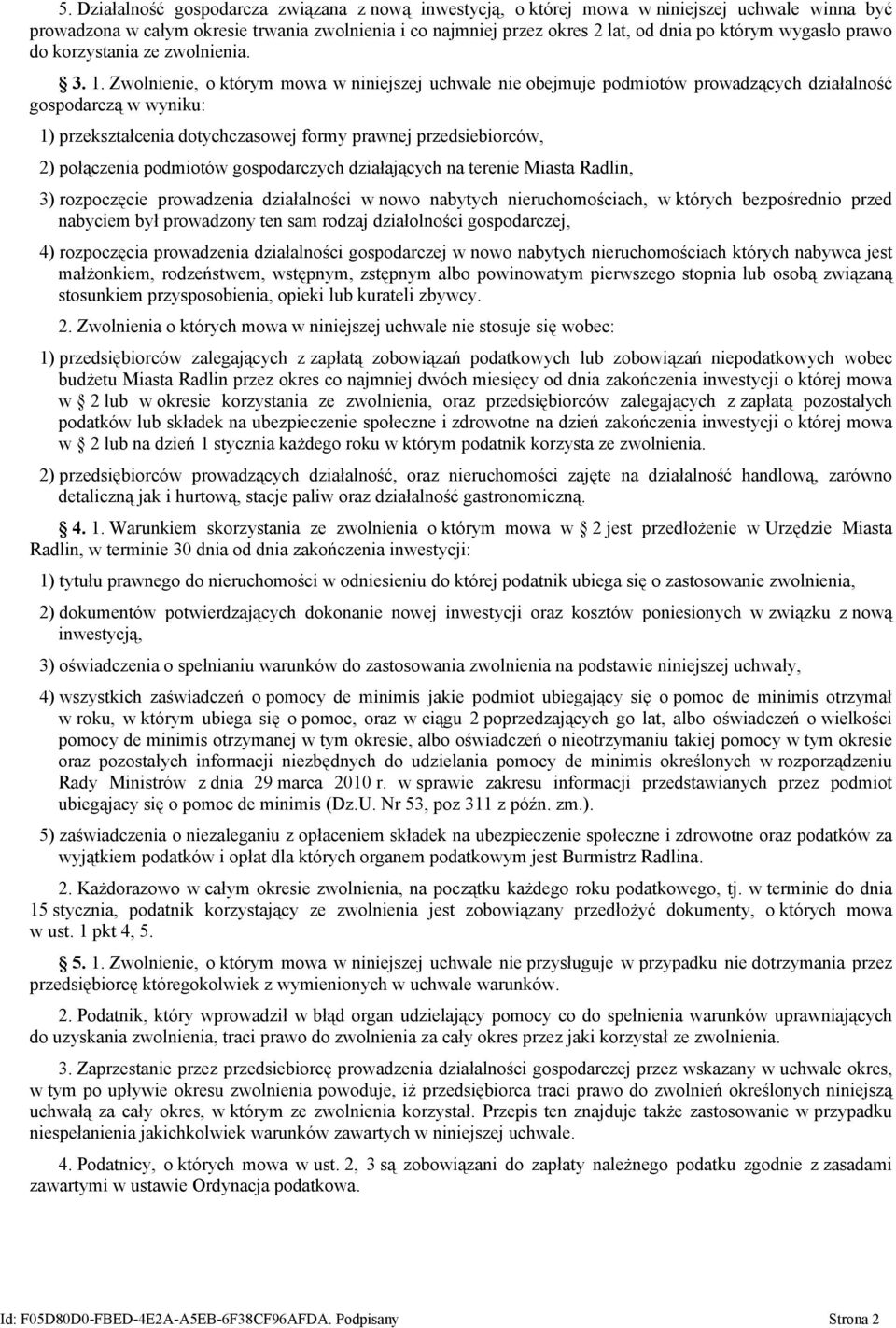 Zwolnienie, o którym mowa w niniejszej uchwale nie obejmuje podmiotów prowadzących działalność gospodarczą w wyniku: 1) przekształcenia dotychczasowej formy prawnej przedsiebiorców, 2) połączenia