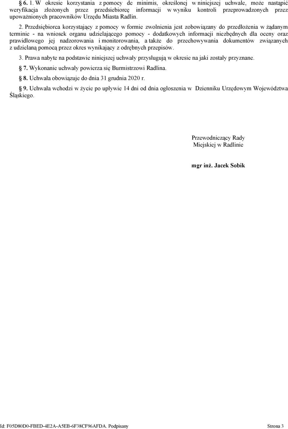 Przedsiębiorca korzystający z pomocy w formie zwolnienia jest zobowiązany do przedłożenia w żądanym terminie - na wniosek organu udzielającego pomocy - dodatkowych informacji niezbędnych dla oceny