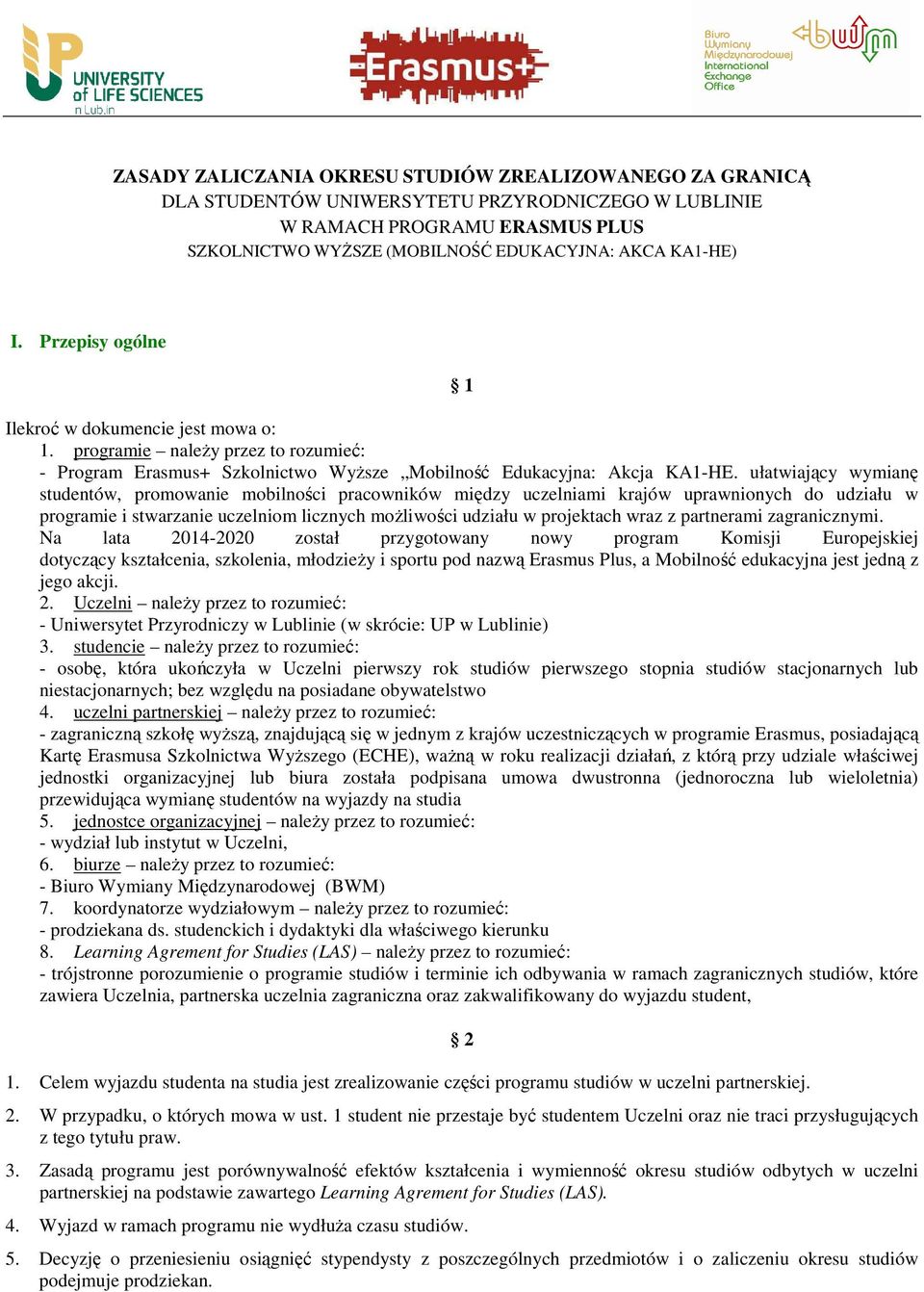 ułatwiający wymianę studentów, promowanie mobilności pracowników między uczelniami krajów uprawnionych do udziału w programie i stwarzanie uczelniom licznych moŝliwości udziału w projektach wraz z