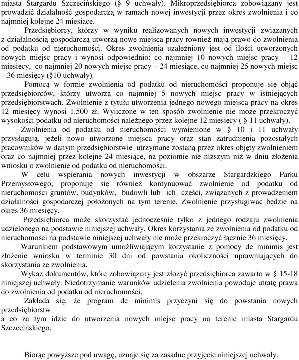 Okres zwolnienia uzaleŝniony jest od ilości utworzonych nowych miejsc pracy i wynosi odpowiednio: co najmniej 10 nowych miejsc pracy 12 miesięcy, co najmniej 20 nowych miejsc pracy 24 miesiące, co