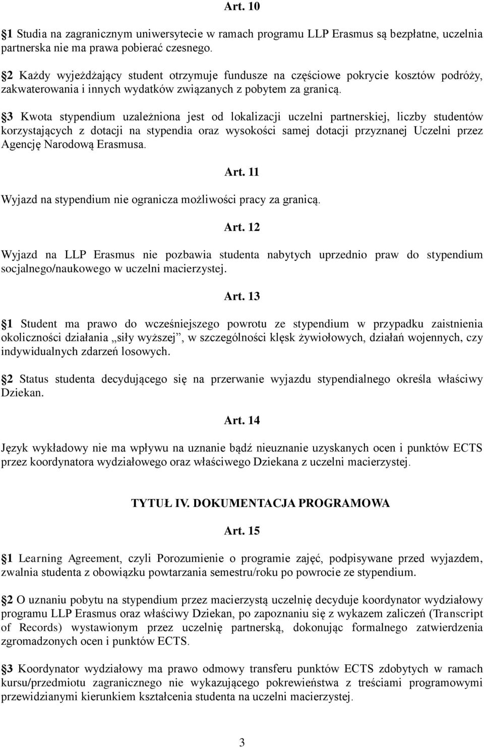 3 Kwota stypendium uzależniona jest od lokalizacji uczelni partnerskiej, liczby studentów korzystających z dotacji na stypendia oraz wysokości samej dotacji przyznanej Uczelni przez Agencję Narodową