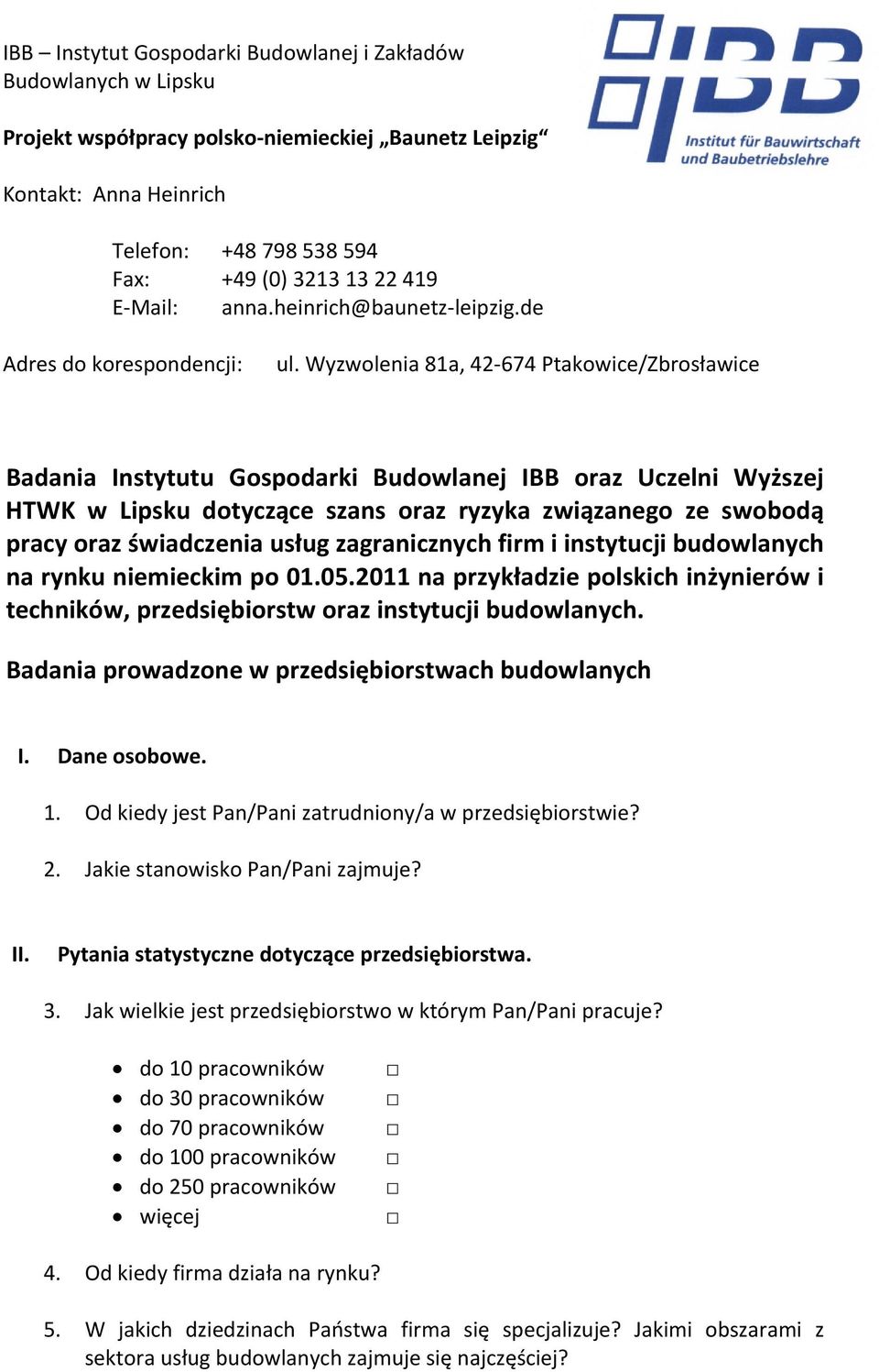 Wyzwolenia 81a, 42 674 Ptakowice/Zbrosławice Badania Instytutu Gospodarki Budowlanej IBB oraz Uczelni Wyższej HTWK w Lipsku dotyczące szans oraz ryzyka związanego ze swobodą pracy oraz świadczenia