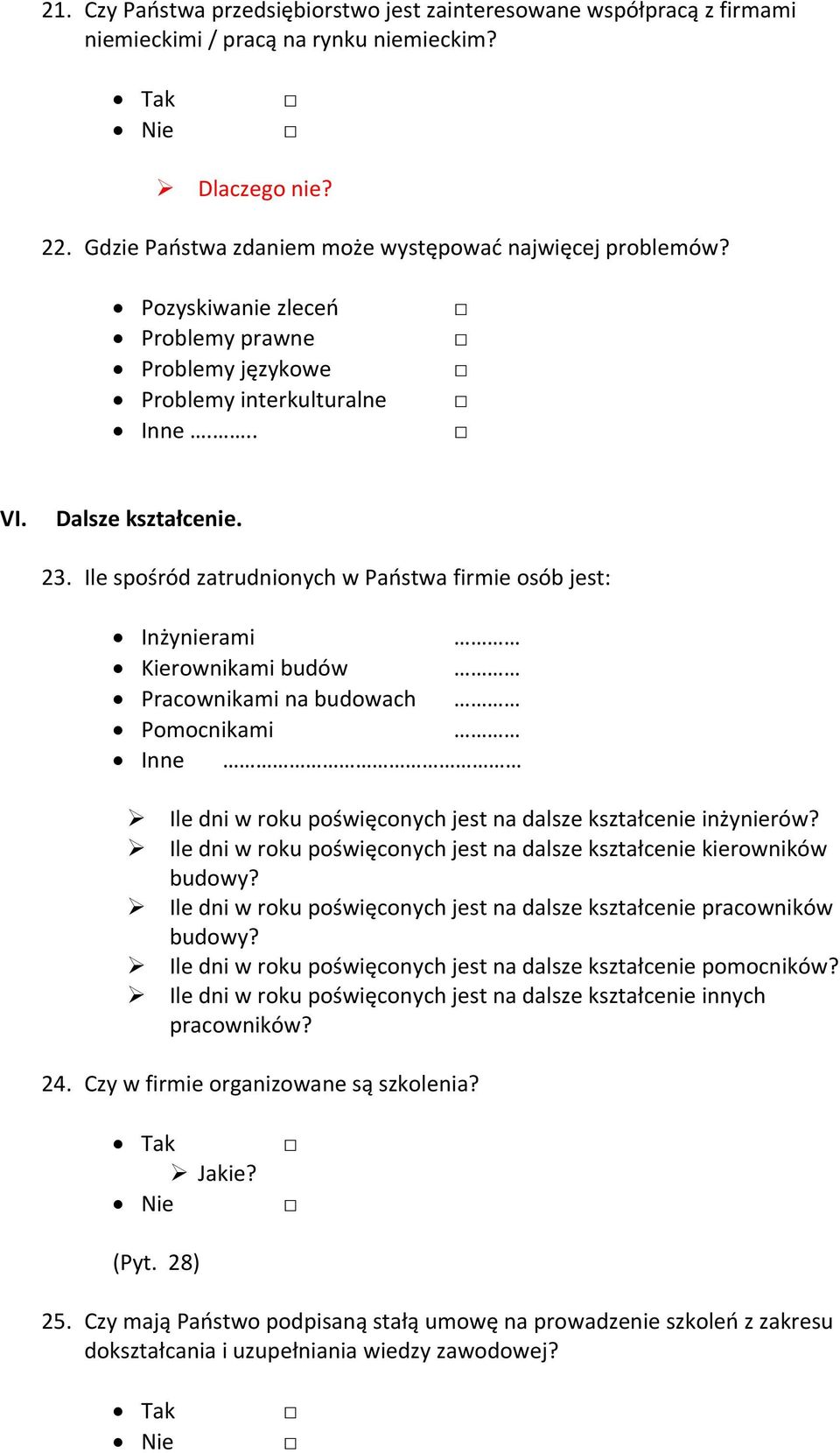 Ile spośród zatrudnionych w Państwa firmie osób jest: Inżynierami Kierownikami budów Pracownikami na budowach Pomocnikami Inne Ile dni w roku poświęconych jest na dalsze kształcenie inżynierów?