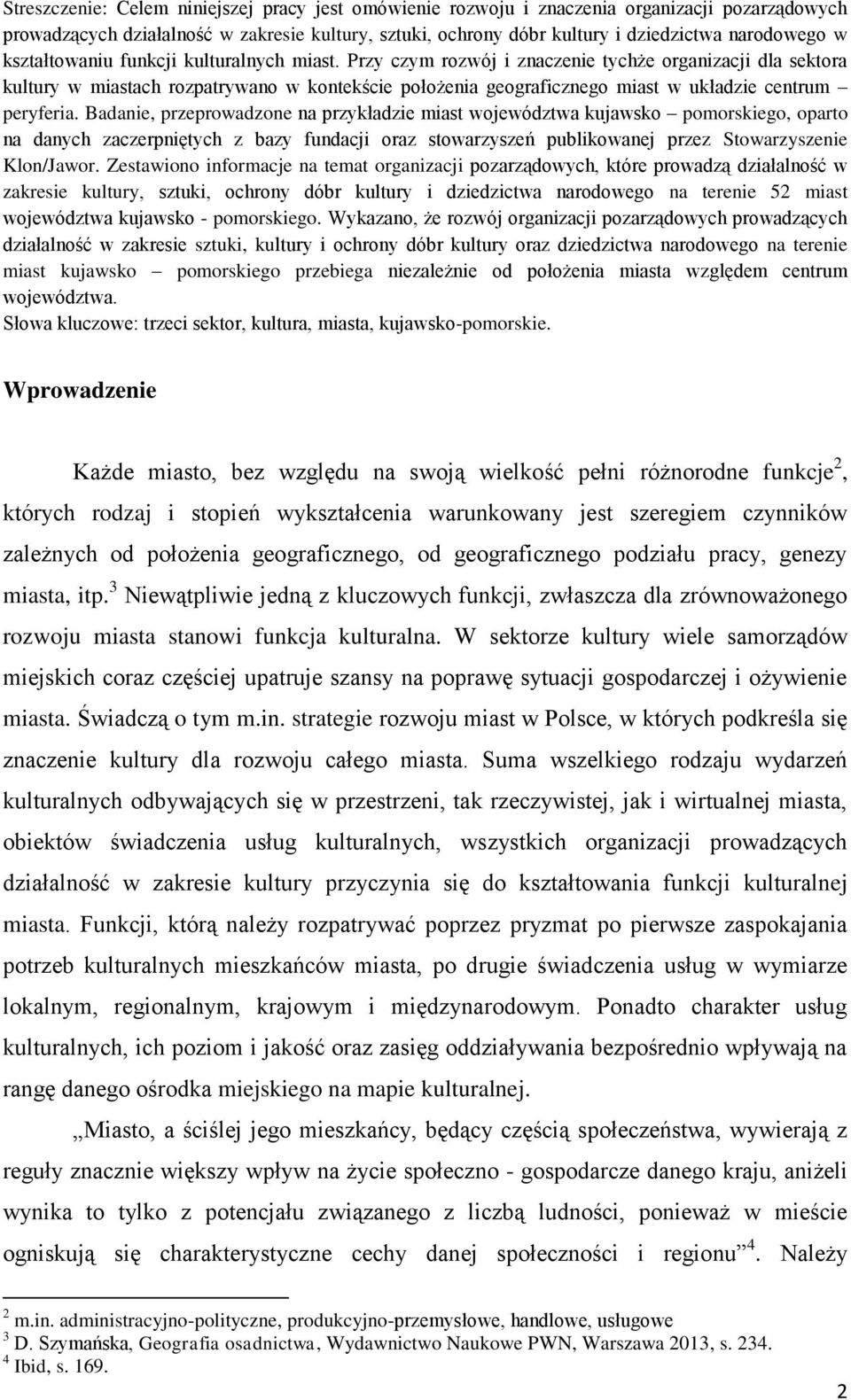 Przy czym rozwój i znaczenie tychże organizacji dla sektora kultury w miastach rozpatrywano w kontekście położenia geograficznego miast w układzie centrum peryferia.