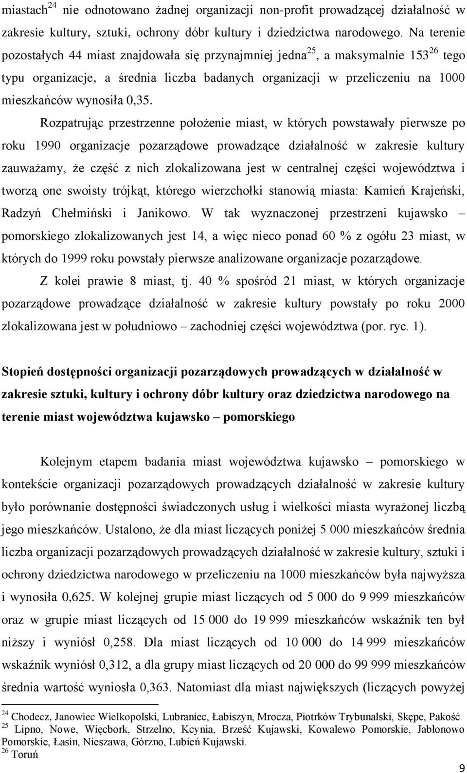 0,35. Rozpatrując przestrzenne położenie miast, w których powstawały pierwsze po roku 1990 organizacje pozarządowe prowadzące działalność w zakresie kultury zauważamy, że część z nich zlokalizowana