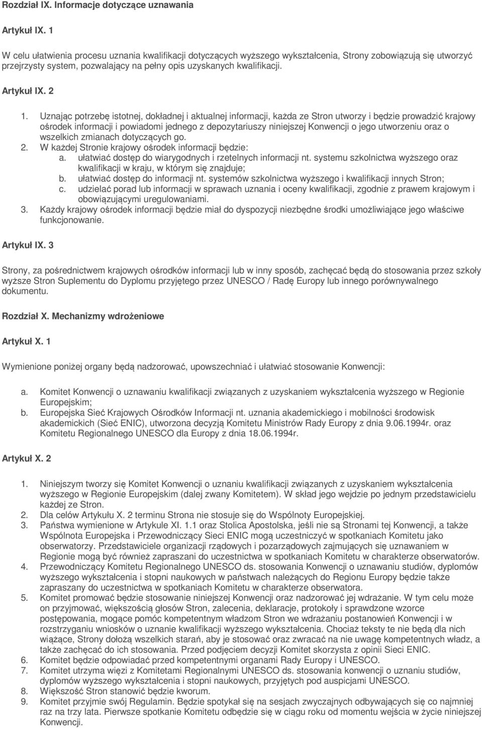 2 1. Uznając potrzebę istotnej, dokładnej i aktualnej informacji, każda ze Stron utworzy i będzie prowadzić krajowy ośrodek informacji i powiadomi jednego z depozytariuszy niniejszej Konwencji o jego