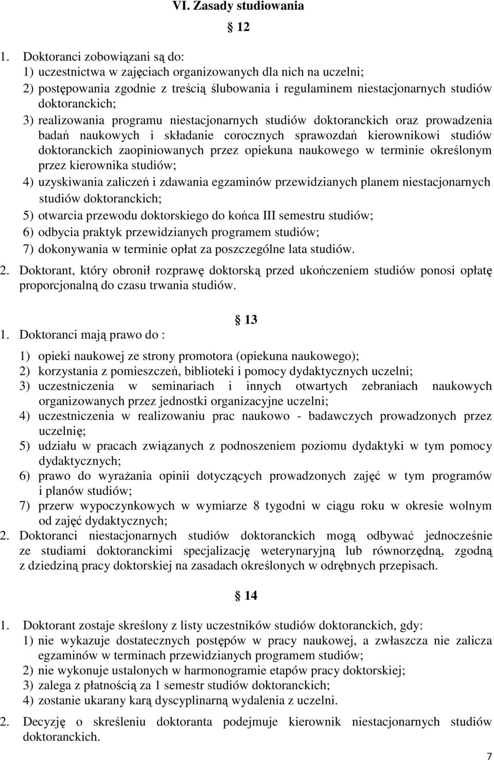 realizowania programu niestacjonarnych studiów doktoranckich oraz prowadzenia badań naukowych i składanie corocznych sprawozdań kierownikowi studiów doktoranckich zaopiniowanych przez opiekuna