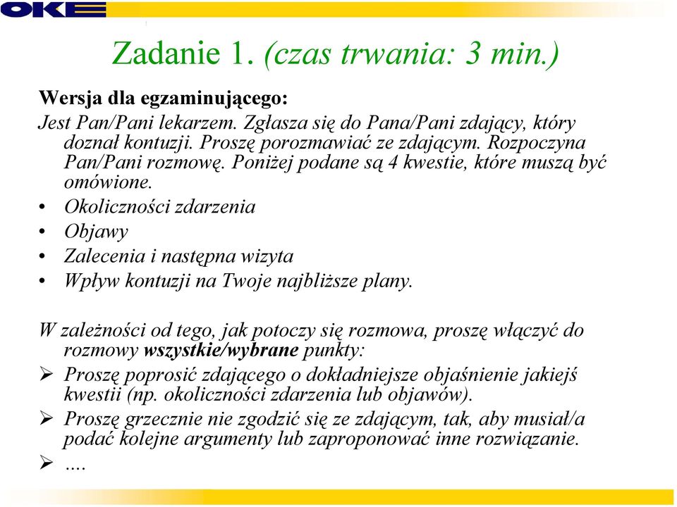 Okoliczności zdarzenia Objawy Zalecenia i następna wizyta Wpływ kontuzji na Twoje najbliższe plany.