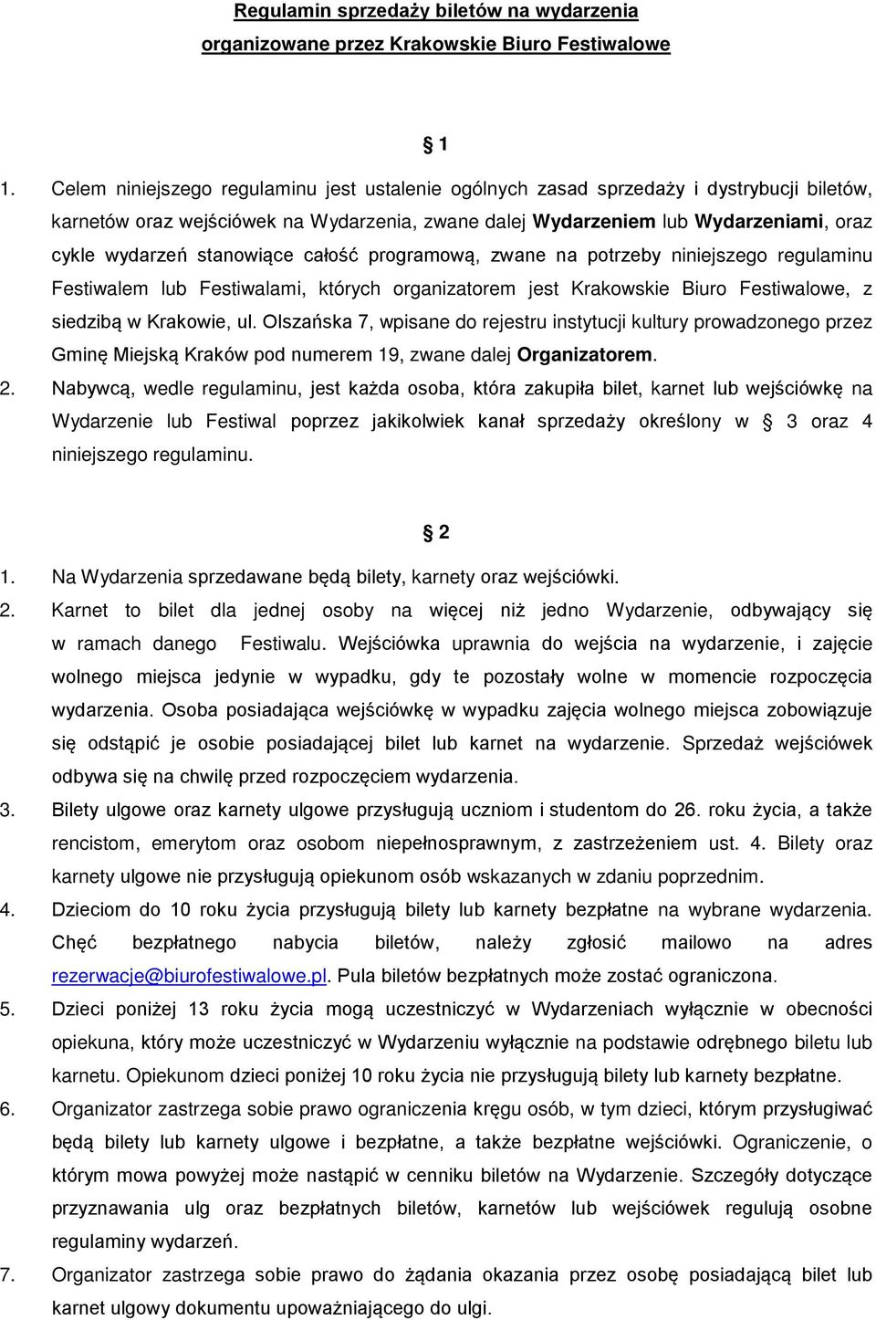 stanowiące całość programową, zwane na potrzeby niniejszego regulaminu Festiwalem lub Festiwalami, których organizatorem jest Krakowskie Biuro Festiwalowe, z siedzibą w Krakowie, ul.