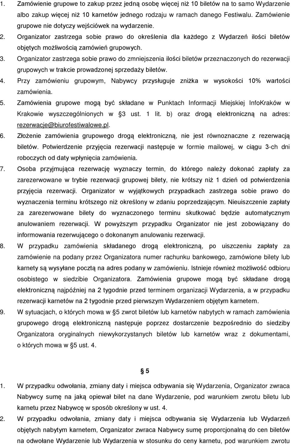 Organizator zastrzega sobie prawo do zmniejszenia ilości biletów przeznaczonych do rezerwacji grupowych w trakcie prowadzonej sprzedaży biletów. 4.
