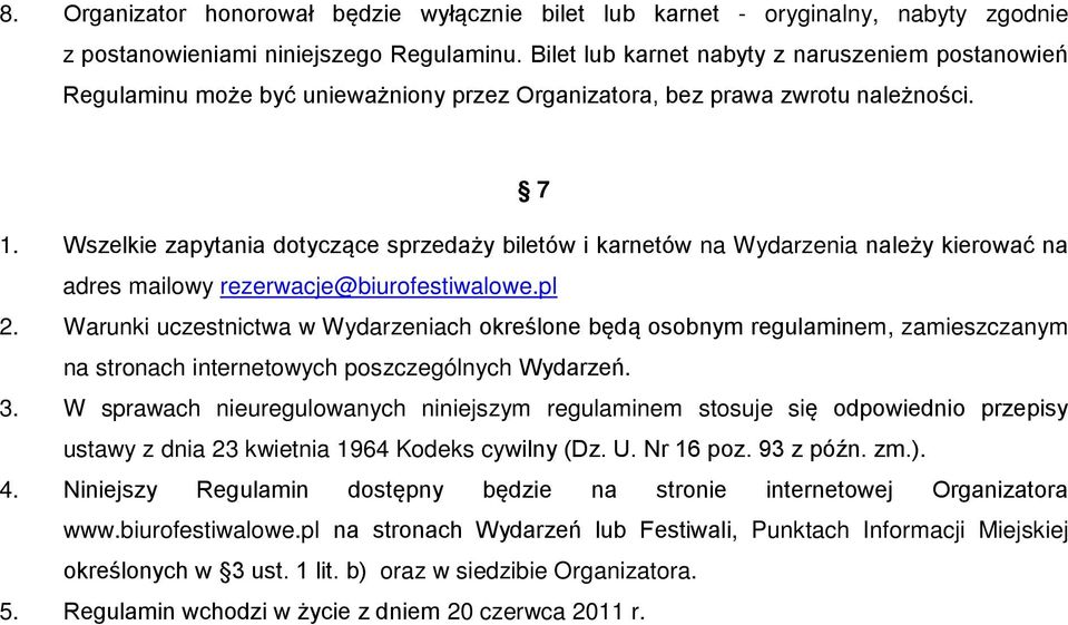 Wszelkie zapytania dotyczące sprzedaży biletów i karnetów na Wydarzenia należy kierować na adres mailowy rezerwacje@biurofestiwalowe.pl 2.
