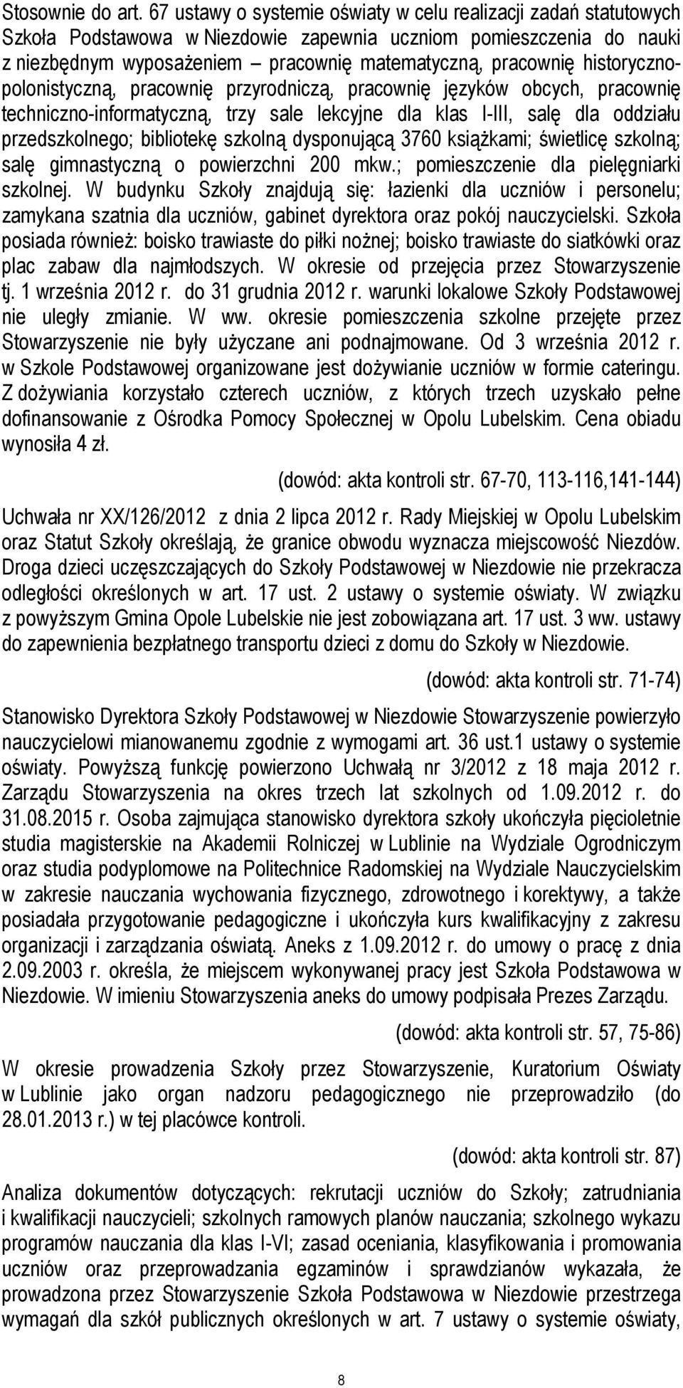 historycznopolonistyczną, pracownię przyrodniczą, pracownię języków obcych, pracownię techniczno-informatyczną, trzy sale lekcyjne dla klas I-III, salę dla oddziału przedszkolnego; bibliotekę szkolną