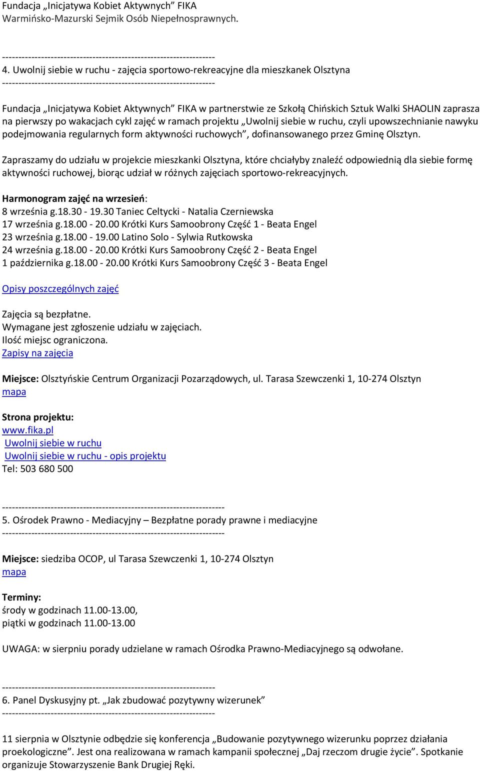 wakacjach cykl zajęć w ramach projektu Uwolnij siebie w ruchu, czyli upowszechnianie nawyku podejmowania regularnych form aktywności ruchowych, dofinansowanego przez Gminę Olsztyn.
