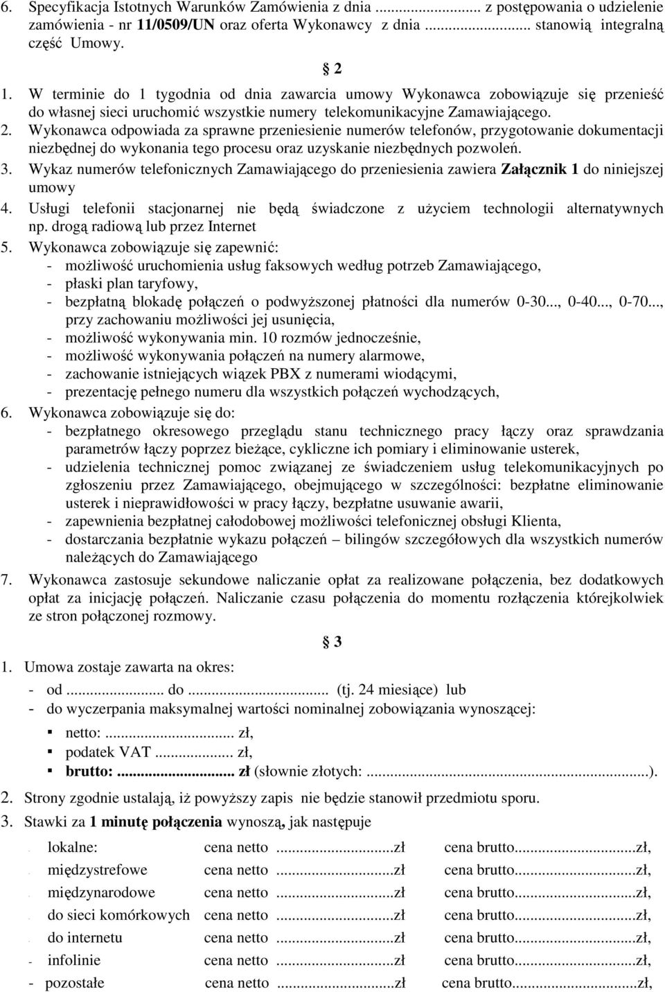 Wykonawca odpowiada za sprawne przeniesienie numerów telefonów, przygotowanie dokumentacji niezbędnej do wykonania tego procesu oraz uzyskanie niezbędnych pozwoleń. 3.