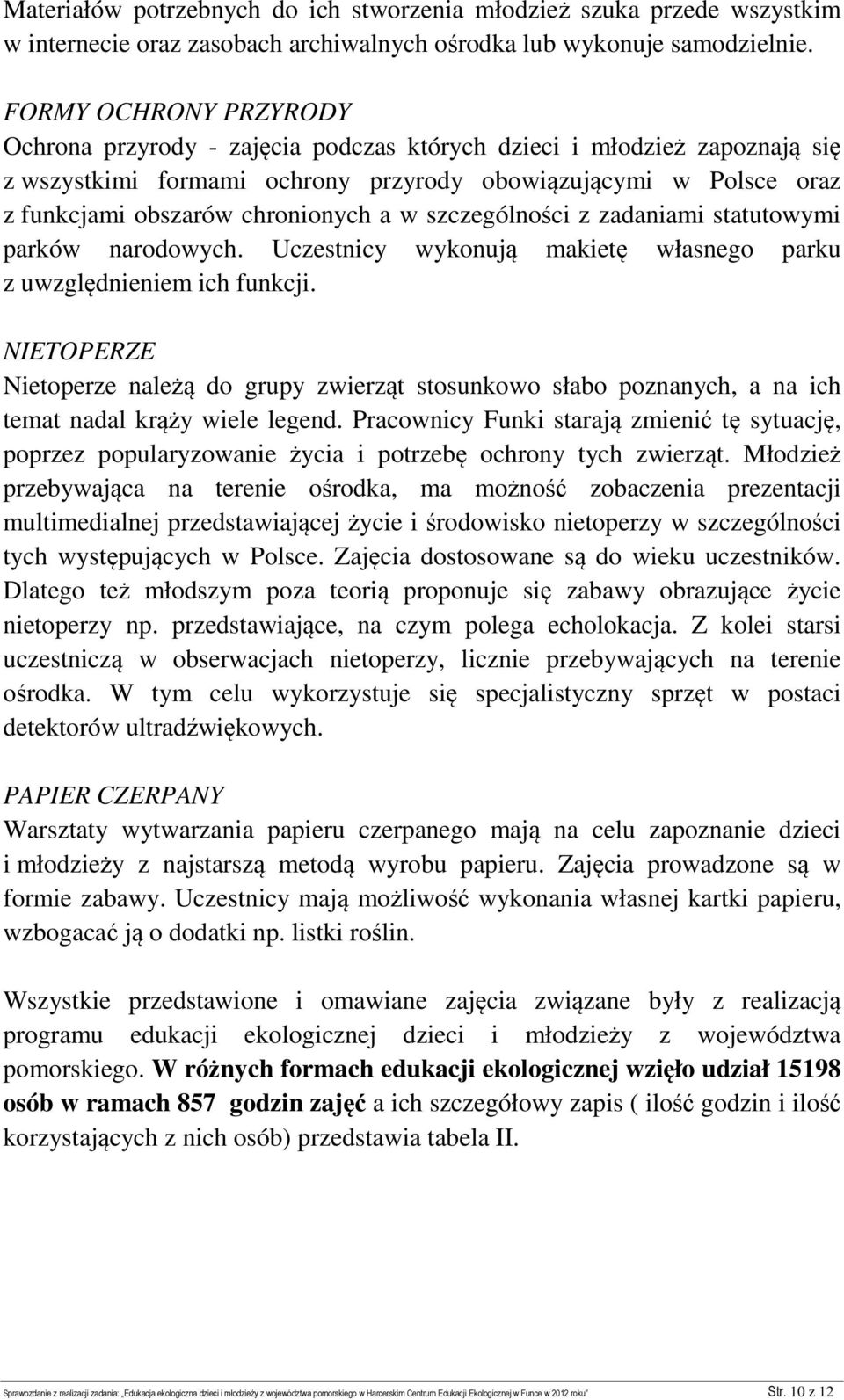 w szczególności z zadaniami statutowymi parków narodowych. Uczestnicy wykonują makietę własnego parku z uwzględnieniem ich funkcji.