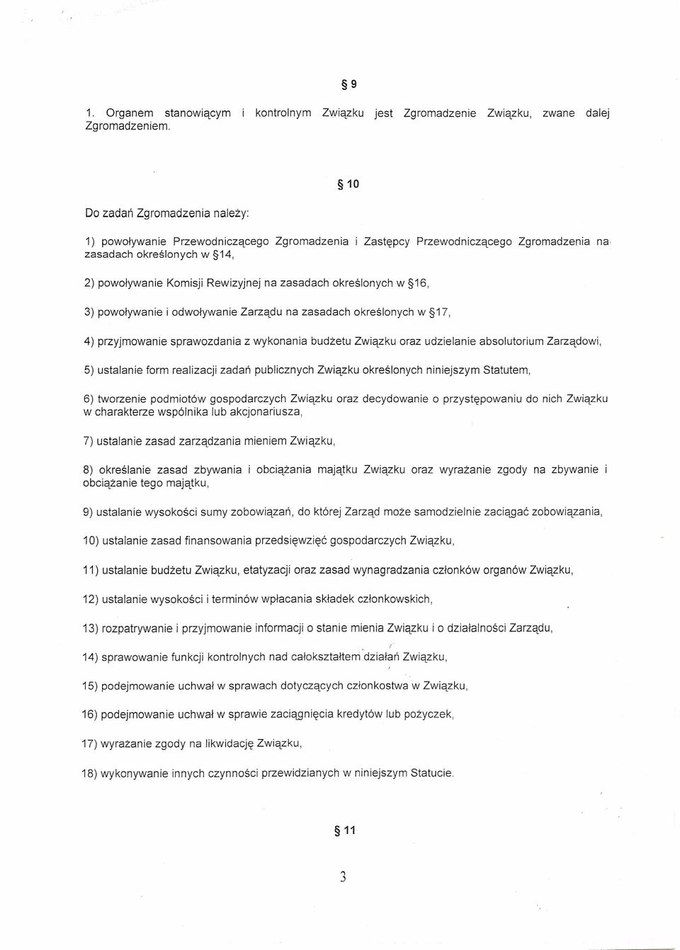 w 14, 2) powoływanie Komisji Rewizyjnej na zasadach określonych w 16, 3) powoływanie i odwoływanie Zarządu na zasadach określonych w 17, 4) przyjmowanie sprawozdania z wykonania budżetu Związku oraz