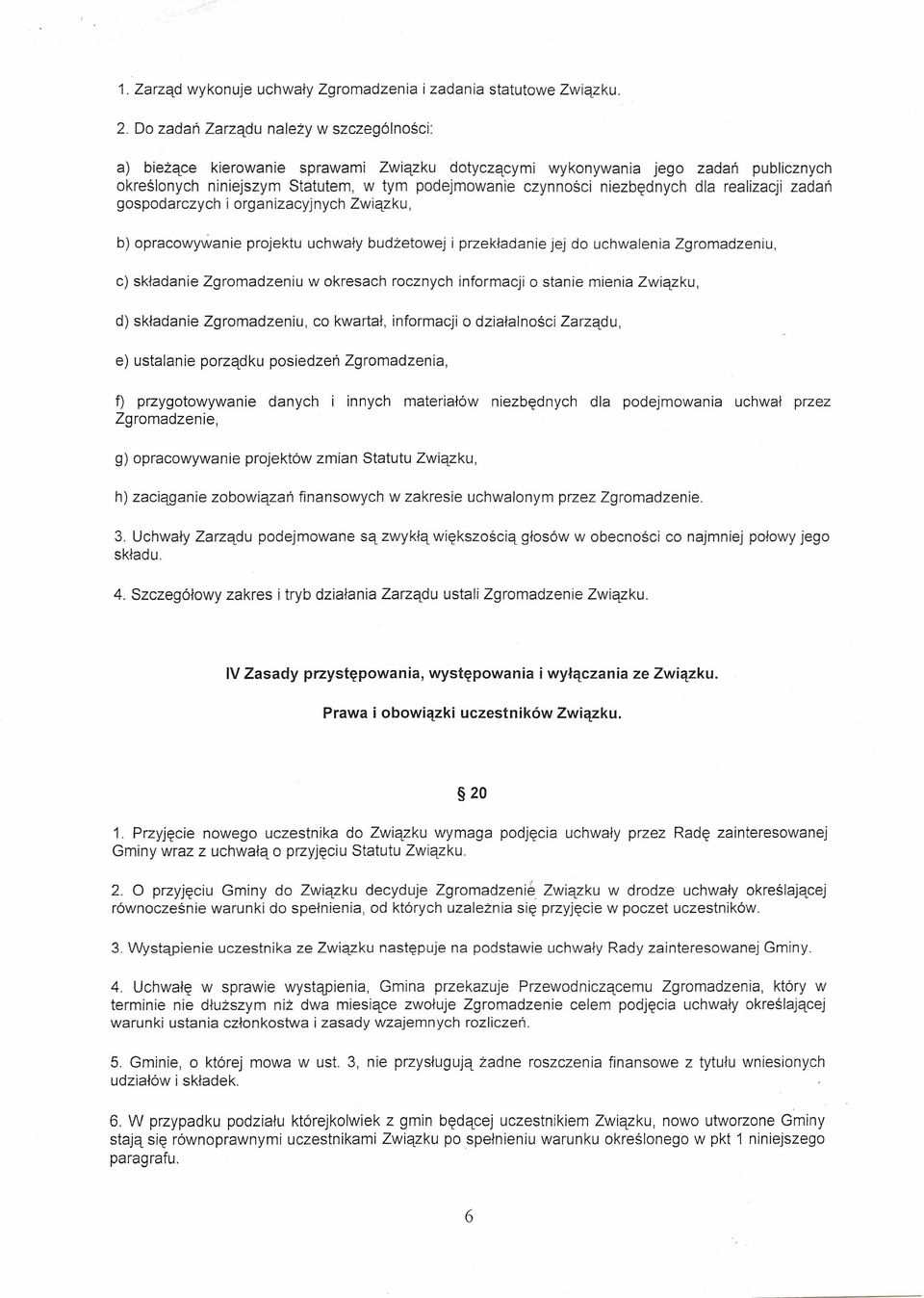 niezbędnych dla realizacji zadań gospodarczych i organizacyjnych Związku, b) opracowywanie projektu uchwały budżetowej i przekładanie jej do uchwalenia Zgromadzeniu, c) składanie Zgromadzeniu w