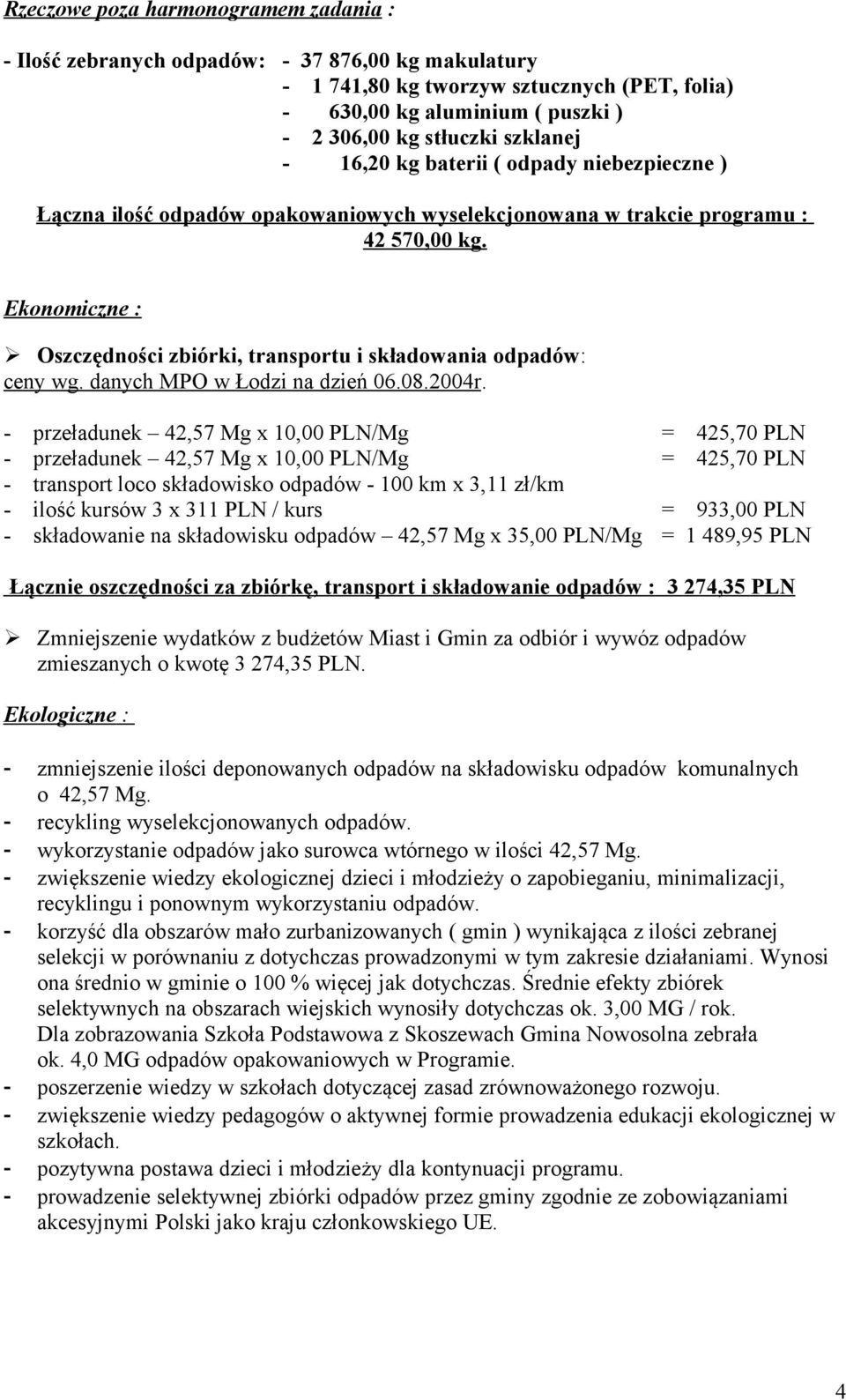 Ekonomiczne : Oszczędności zbiórki, transportu i składowania odpadów: ceny wg. danych MPO na dzień 06.08.2004r.