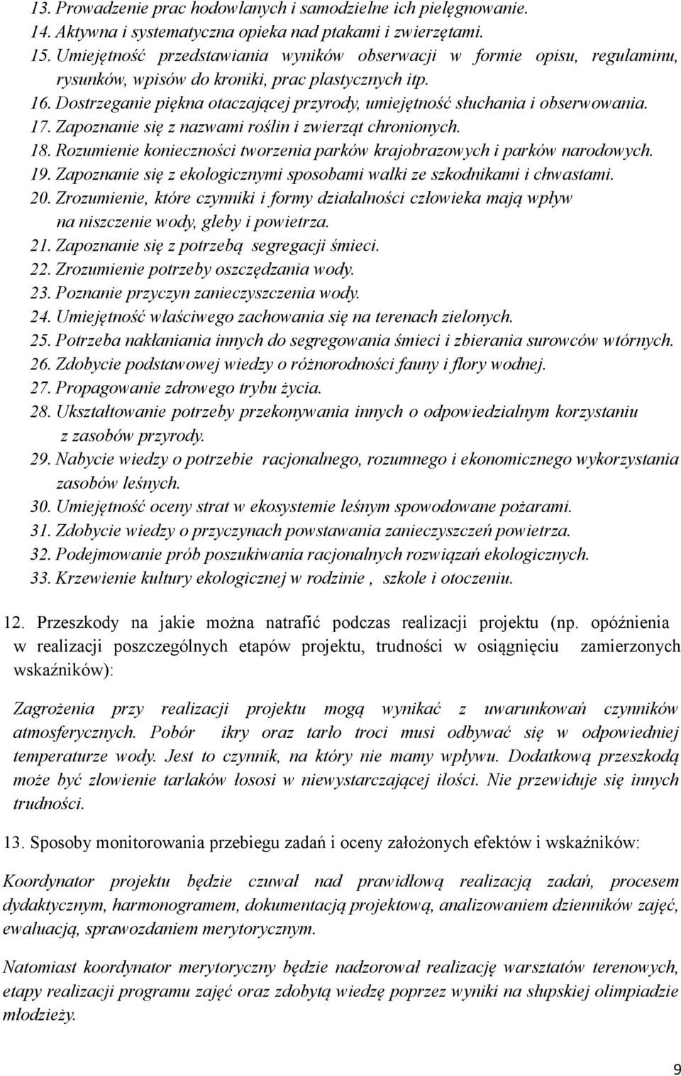 Dostrzeganie piękna otaczającej przyrody, umiejętność słuchania i obserwowania. 17. Zapoznanie się z nazwami roślin i zwierząt chronionych. 18.